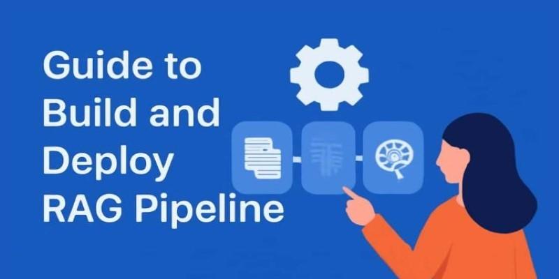 How to Build and Deploy a RAG Pipeline: Step-by-Step Breakdown