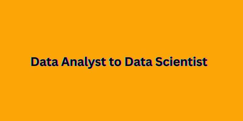 How to Switch from Data Analyst to Data Scientist: A Complete Guide